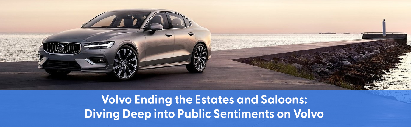 Volvo Ending the Estates and the Saloons: Diving Deep into Public Sentiments on Volvo